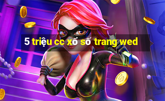 5 triệu cc xổ số trang wed