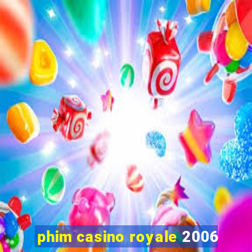 phim casino royale 2006