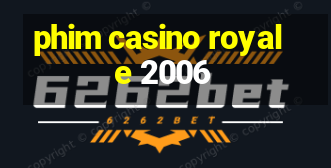 phim casino royale 2006