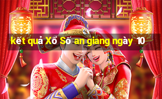 kết quả Xổ Số an giang ngày 10