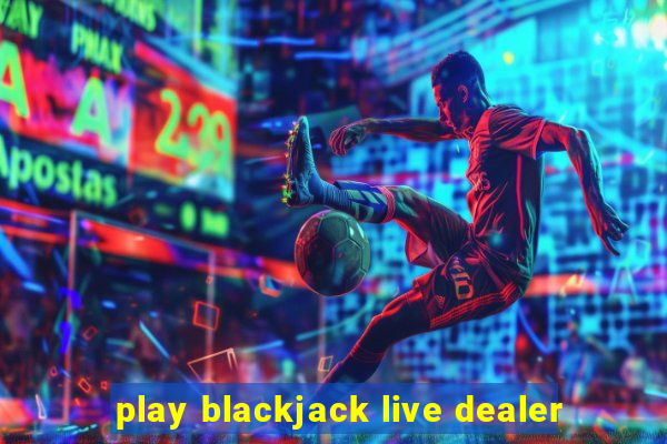 play blackjack live dealer