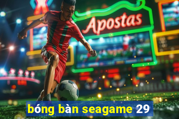 bóng bàn seagame 29