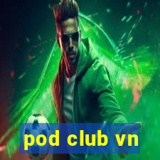 pod club vn