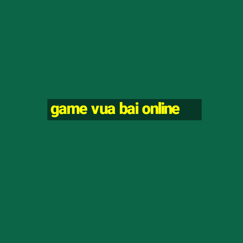 game vua bai online