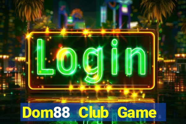 Dom88 Club Game Bài Uy Tín Nhất 2022