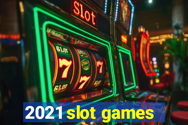 2021 slot games