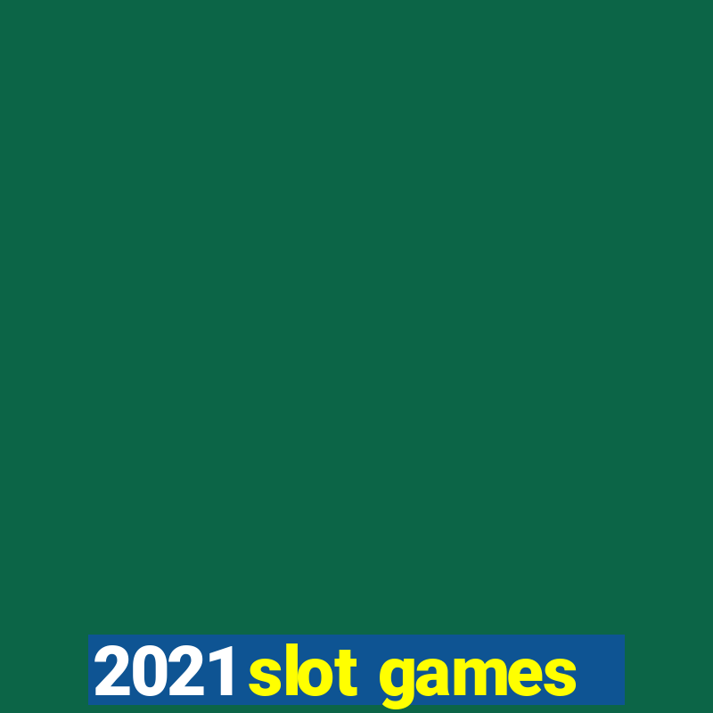 2021 slot games