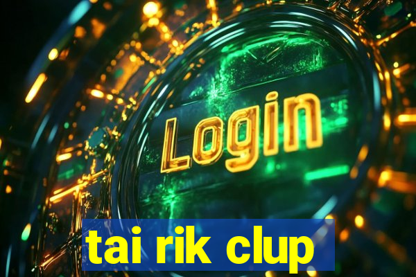 tai rik clup