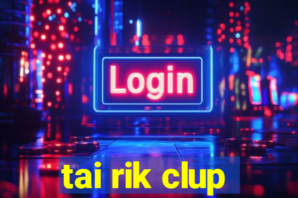 tai rik clup