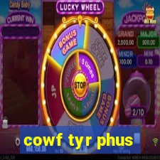 cowf tyr phus