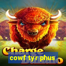 cowf tyr phus