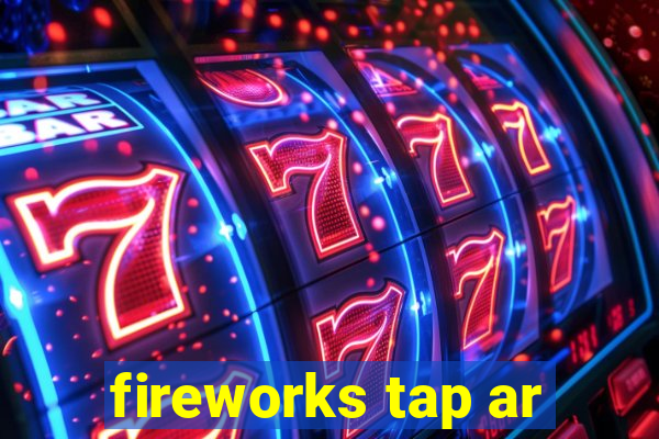 fireworks tap ar