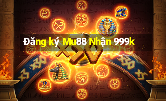 Đăng ký Mu88 Nhận 999k