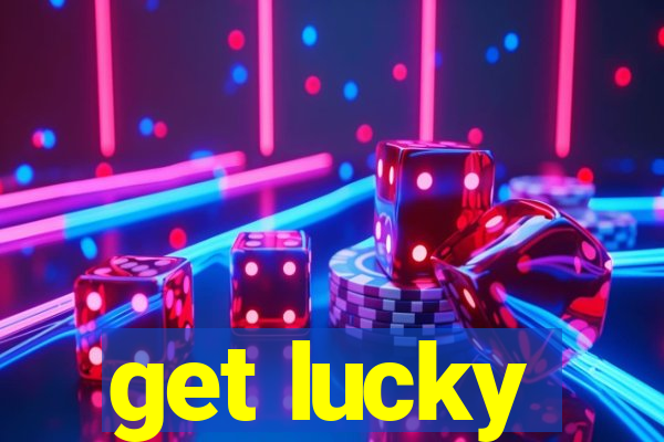 get lucky