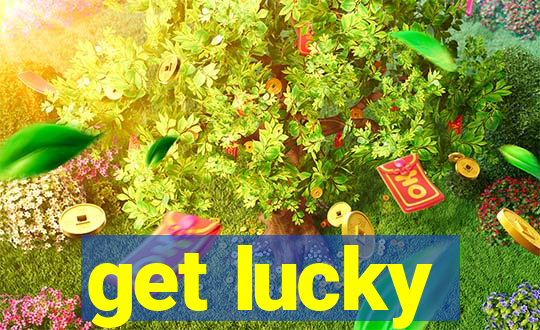 get lucky