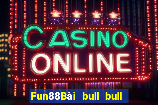 Fun88Bài bull bull ngưu 100 người