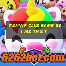 Fanvip Club Game Bài Ma Thuật