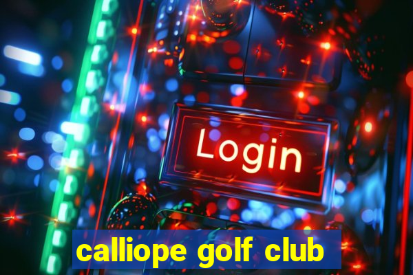 calliope golf club