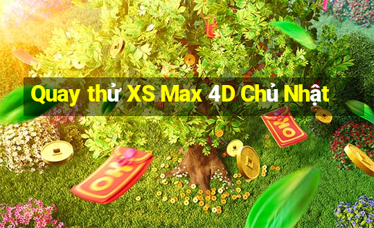 Quay thử XS Max 4D Chủ Nhật