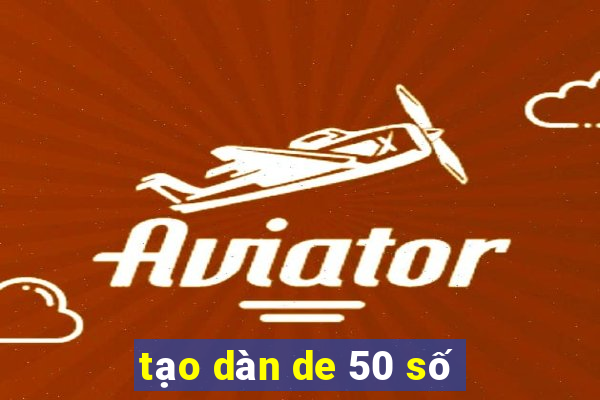 tạo dàn de 50 số