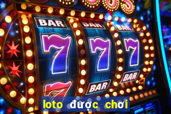 loto được chơi nhiều nhất hôm nay