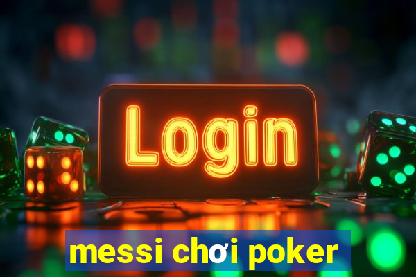 messi chơi poker