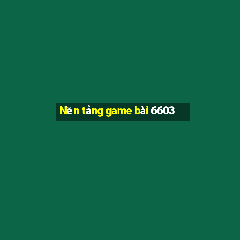 Nền tảng game bài 6603