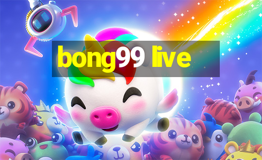 bong99 live