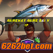 Gamehay Game Bài Vip