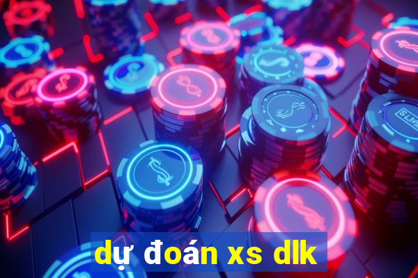 dự đoán xs dlk