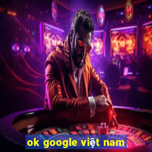 ok google việt nam