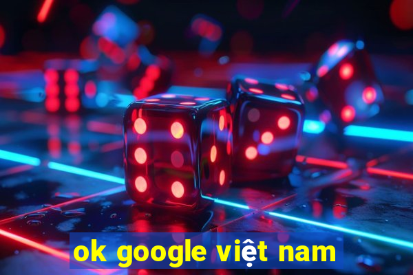 ok google việt nam