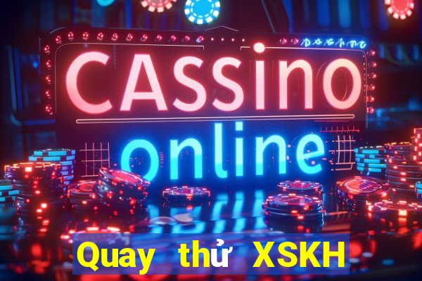 Quay thử XSKH thứ tư