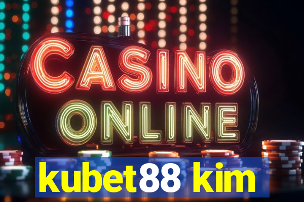 kubet88 kim