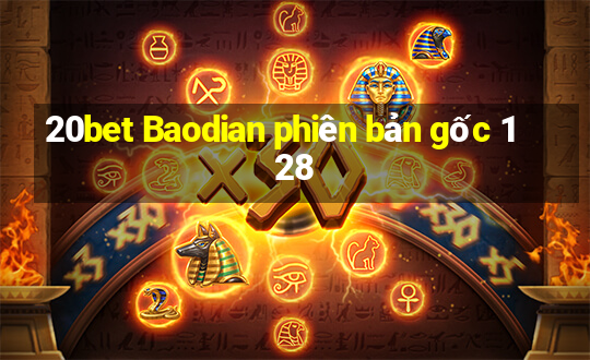 20bet Baodian phiên bản gốc 128