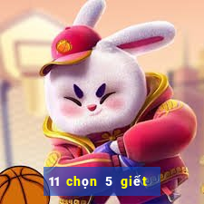 11 chọn 5 giết 2 số