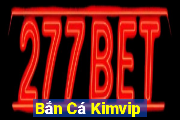 Bắn Cá Kimvip