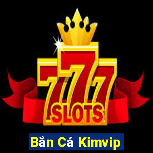 Bắn Cá Kimvip