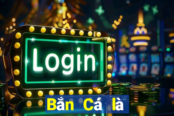 Bắn Cá là không thể Bắn Cá chết