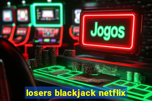 losers blackjack netflix