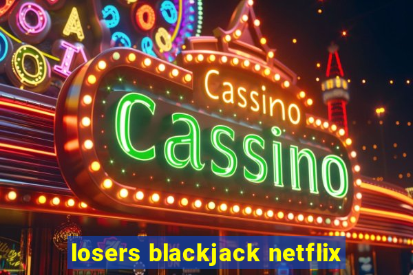 losers blackjack netflix