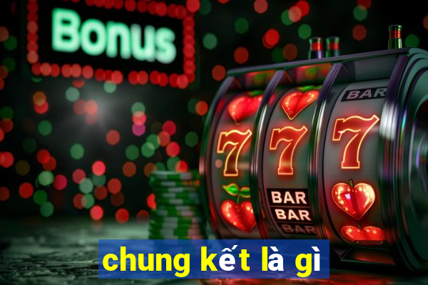 chung kết là gì