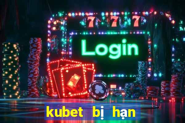 kubet bị hạn chế truy cập