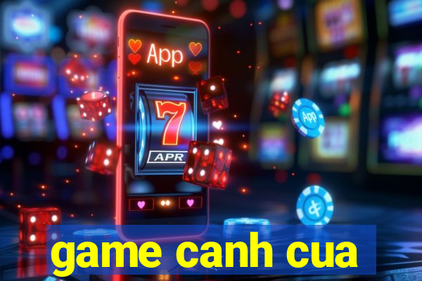 game canh cua