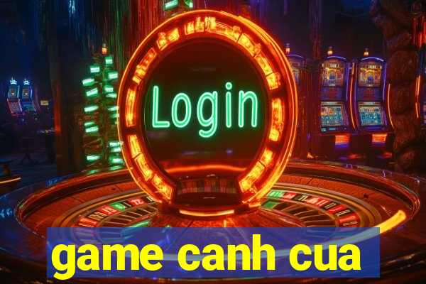 game canh cua