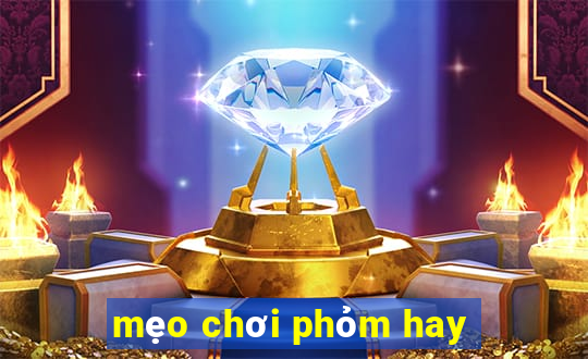 mẹo chơi phỏm hay