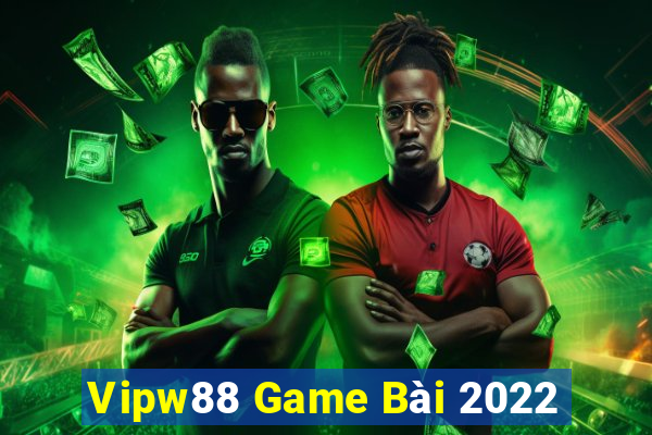 Vipw88 Game Bài 2022