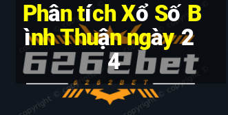 Phân tích Xổ Số Bình Thuận ngày 24