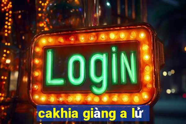 cakhia giàng a lử