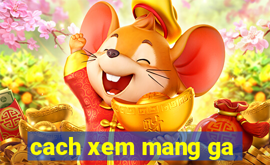 cach xem mang ga